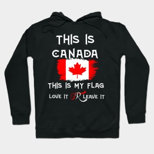 This Is Canada This Is My Flag Love It Or Leave it Hoodie